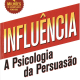 Influência: A Psicologia da persuasão